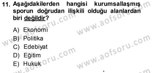 Spor Bilimlerine Giriş Dersi 2013 - 2014 Yılı (Vize) Ara Sınav Soruları 11. Soru