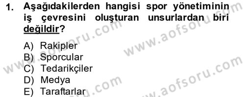 Spor Yönetimi Dersi 2014 - 2015 Yılı (Final) Dönem Sonu Sınav Soruları 1. Soru