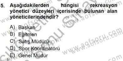 Boş Zaman ve Rekreasyon Yönetimi Dersi 2012 - 2013 Yılı (Final) Dönem Sonu Sınav Soruları 5. Soru