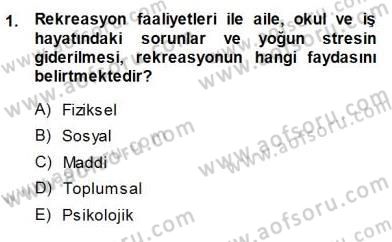 Boş Zaman ve Rekreasyon Yönetimi Dersi 2013 - 2014 Yılı (Final) Dönem Sonu Sınav Soruları 1. Soru