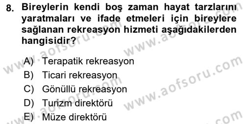 Boş Zaman ve Rekreasyon Yönetimi Dersi 2021 - 2022 Yılı Yaz Okulu Sınavı 8. Soru