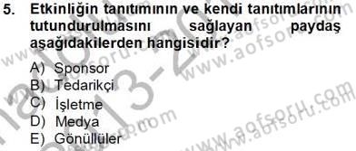 Etkinlik Yönetimi Dersi 2013 - 2014 Yılı Tek Ders Sınav Soruları 5. Soru