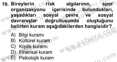Sporda Risk Yönetimi Dersi 2012 - 2013 Yılı (Vize) Ara Sınav Soruları 19. Soru