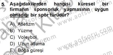 Sporda Sponsorluk Dersi 2014 - 2015 Yılı (Vize) Ara Sınav Soruları 5. Soru