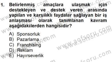 Sporda Sponsorluk Dersi 2014 - 2015 Yılı (Final) Dönem Sonu Sınav Soruları 1. Soru