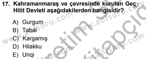 Eski Anadolu Tarihi Dersi 2012 - 2013 Yılı (Vize) Ara Sınav Soruları 17. Soru