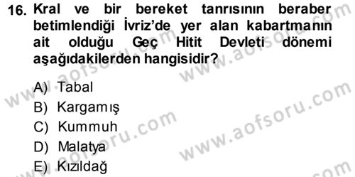 Eski Anadolu Tarihi Dersi 2013 - 2014 Yılı (Vize) Ara Sınav Soruları 16. Soru