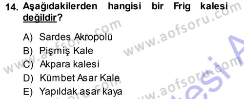 Eski Anadolu Tarihi Dersi 2013 - 2014 Yılı (Final) Dönem Sonu Sınav Soruları 14. Soru
