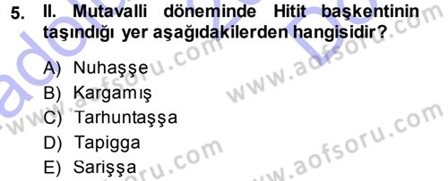 Eski Anadolu Tarihi Dersi 2013 - 2014 Yılı (Final) Dönem Sonu Sınav Soruları 5. Soru