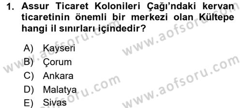 Eski Anadolu Tarihi Dersi 2017 - 2018 Yılı (Vize) Ara Sınav Soruları 1. Soru