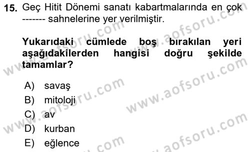 Eski Anadolu Tarihi Dersi 2018 - 2019 Yılı (Vize) Ara Sınav Soruları 15. Soru
