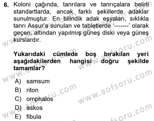 Eski Anadolu Tarihi Dersi 2023 - 2024 Yılı (Vize) Ara Sınav Soruları 6. Soru