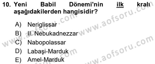 Eski Mezopotamya ve Mısır Tarihi Dersi 2021 - 2022 Yılı Yaz Okulu Sınav Soruları 10. Soru