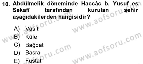 İslam Tarihi ve Medeniyeti 1 Dersi 2016 - 2017 Yılı (Final) Dönem Sonu Sınav Soruları 10. Soru