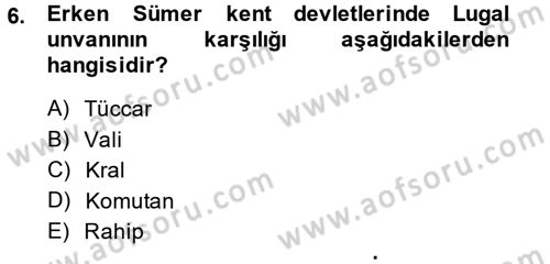 Uygarlık Tarihi 1 Dersi 2014 - 2015 Yılı Tek Ders Sınav Soruları 6. Soru