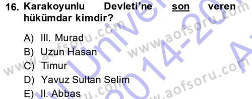 Ortaçağ ve Yeniçağ Türk Devletleri Tarihi Dersi 2014 - 2015 Yılı (Vize) Ara Sınav Soruları 16. Soru