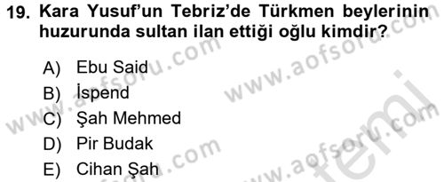 Ortaçağ ve Yeniçağ Türk Devletleri Tarihi Dersi 2016 - 2017 Yılı (Vize) Ara Sınav Soruları 19. Soru