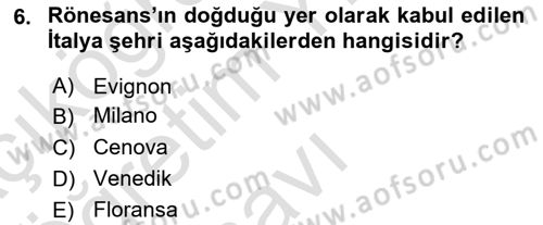 Ortaçağ-Yeniçağ Avrupa Tarihi Dersi 2022 - 2023 Yılı Yaz Okulu Sınav Soruları 6. Soru