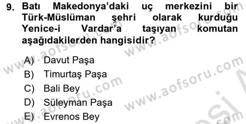 Osmanlı Tarihi (1300-1566) Dersi 2016 - 2017 Yılı (Vize) Ara Sınav Soruları 9. Soru
