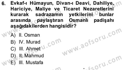 Osmanlı Devlenti’nde Yenileşme Hareketleri (1703-1876) Dersi 2014 - 2015 Yılı (Final) Dönem Sonu Sınav Soruları 6. Soru