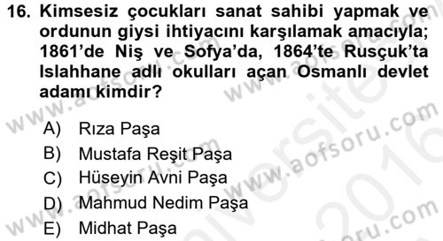 Osmanlı Devlenti’nde Yenileşme Hareketleri (1703-1876) Dersi 2015 - 2016 Yılı (Vize) Ara Sınav Soruları 16. Soru