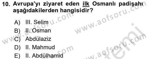 Osmanlı Devlenti’nde Yenileşme Hareketleri (1703-1876) Dersi 2016 - 2017 Yılı (Final) Dönem Sonu Sınav Soruları 10. Soru