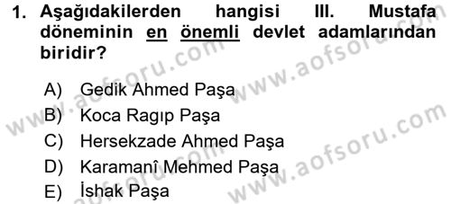 Osmanlı Devlenti’nde Yenileşme Hareketleri (1703-1876) Dersi 2017 - 2018 Yılı (Vize) Ara Sınav Soruları 1. Soru