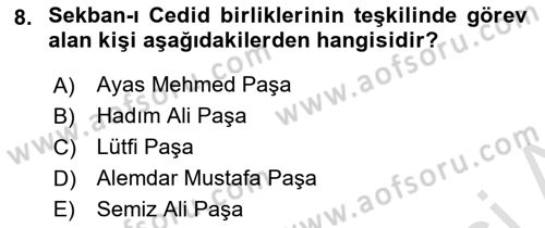 Osmanlı Devlenti’nde Yenileşme Hareketleri (1703-1876) Dersi 2023 - 2024 Yılı (Vize) Ara Sınav Soruları 8. Soru