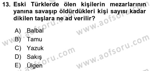 Türk Kültürü Ve Tarihine Giriş Dersi 2024 - 2025 Yılı (Final) Dönem Sonu Sınav Soruları 13. Soru