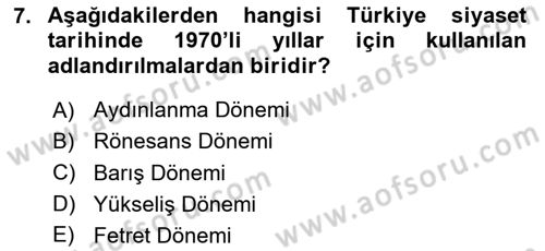 Türkiye Cumhuriyeti Siyasî Tarihi Dersi 2023 - 2024 Yılı (Final) Dönem Sonu Sınav Soruları 7. Soru