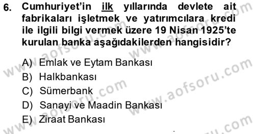 Türkiye Cumhuriyeti İktisat Tarihi Dersi 2014 - 2015 Yılı (Vize) Ara Sınavı 6. Soru