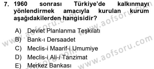 Türkiye Cumhuriyeti İktisat Tarihi Dersi 2016 - 2017 Yılı (Final) Dönem Sonu Sınav Soruları 7. Soru