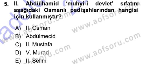 Osmanlı Devleti Yenileşme Hareketleri (1876-1918) Dersi Ara Sınavı Deneme Sınav Soruları 5. Soru