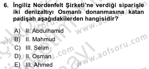 Osmanlı Devleti Yenileşme Hareketleri (1876-1918) Dersi 2022 - 2023 Yılı Yaz Okulu Sınav Soruları 6. Soru