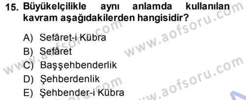 Osmanlı Diplomasisi Dersi 2013 - 2014 Yılı (Final) Dönem Sonu Sınav Soruları 15. Soru