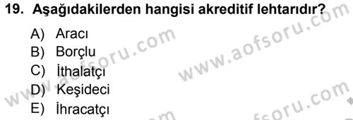 Dış Ticaret İşlemleri Dersi 2012 - 2013 Yılı (Vize) Ara Sınav Soruları 19. Soru