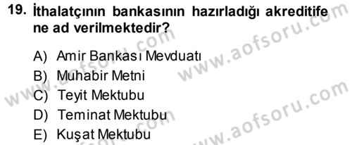 Dış Ticaret İşlemleri Dersi 2013 - 2014 Yılı (Vize) Ara Sınav Soruları 19. Soru