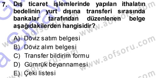 Dış Ticaret İşlemleri Dersi 2013 - 2014 Yılı (Vize) Ara Sınav Soruları 7. Soru