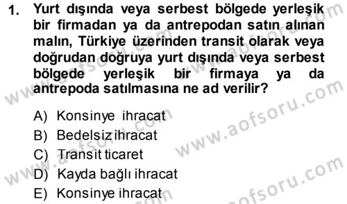 Dış Ticaret İşlemleri Dersi 2013 - 2014 Yılı (Final) Dönem Sonu Sınav Soruları 1. Soru