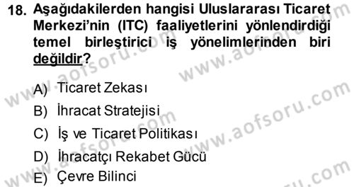 Dış Ticaretle İlgili Kurumlar ve Kuruluşlar Dersi 2013 - 2014 Yılı (Final) Dönem Sonu Sınav Soruları 18. Soru
