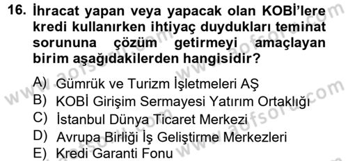 Dış Ticaretle İlgili Kurumlar ve Kuruluşlar Dersi 2014 - 2015 Yılı (Vize) Ara Sınav Soruları 16. Soru