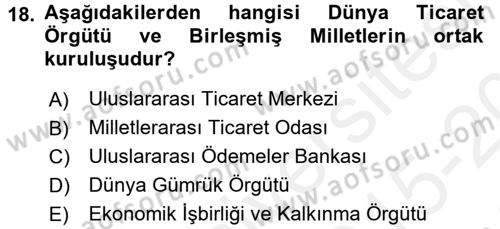 Dış Ticaretle İlgili Kurumlar ve Kuruluşlar Dersi 2015 - 2016 Yılı Tek Ders Sınav Soruları 18. Soru