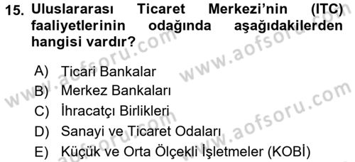 Dış Ticaretle İlgili Kurumlar ve Kuruluşlar Dersi 2017 - 2018 Yılı 3 Ders Sınav Soruları 15. Soru