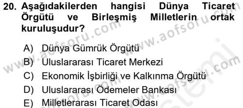 Dış Ticaretle İlgili Kurumlar ve Kuruluşlar Dersi 2017 - 2018 Yılı 3 Ders Sınav Soruları 20. Soru