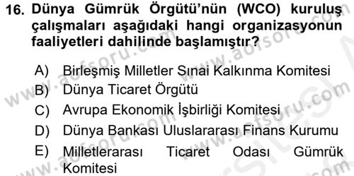 Dış Ticaretle İlgili Kurumlar ve Kuruluşlar Dersi 2017 - 2018 Yılı (Final) Dönem Sonu Sınav Soruları 16. Soru