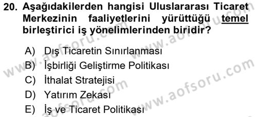 Dış Ticaretle İlgili Kurumlar ve Kuruluşlar Dersi 2017 - 2018 Yılı (Final) Dönem Sonu Sınav Soruları 20. Soru