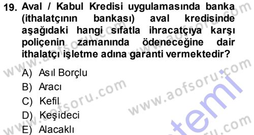 Dış Ticaretin Finansmanı ve Teşviki Dersi 2013 - 2014 Yılı (Vize) Ara Sınav Soruları 19. Soru