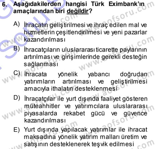 Dış Ticaretin Finansmanı ve Teşviki Dersi 2013 - 2014 Yılı (Final) Dönem Sonu Sınavı 6. Soru