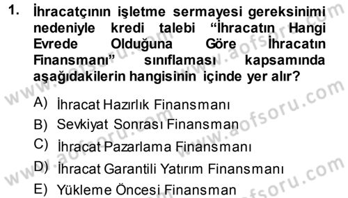 Dış Ticaretin Finansmanı ve Teşviki Dersi 2013 - 2014 Yılı Tek Ders Sınav Soruları 1. Soru
