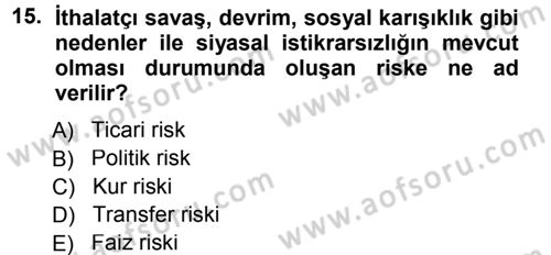 Dış Ticaretin Finansmanı ve Teşviki Dersi 2013 - 2014 Yılı Tek Ders Sınav Soruları 15. Soru